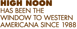 High Noon has been the window to Western Americana since 1988